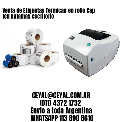 Venta de Etiquetas Termicas en rollo Cap fed datamax escritorio