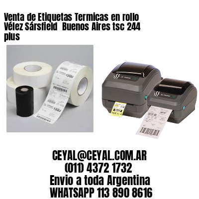 Venta de Etiquetas Termicas en rollo Vélez Sársfield  Buenos Aires tsc 244 plus