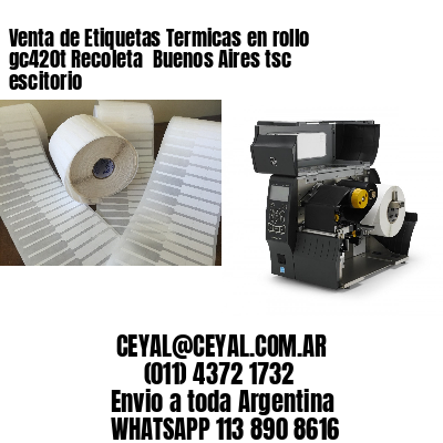 Venta de Etiquetas Termicas en rollo gc420t Recoleta  Buenos Aires tsc escitorio