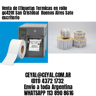 Venta de Etiquetas Termicas en rollo gc420t San Cristóbal  Buenos Aires Sato escritorio