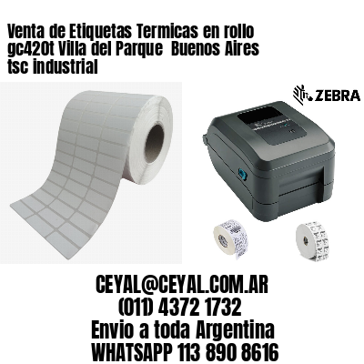 Venta de Etiquetas Termicas en rollo gc420t Villa del Parque  Buenos Aires tsc industrial