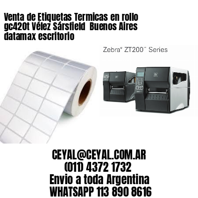 Venta de Etiquetas Termicas en rollo gc420t Vélez Sársfield  Buenos Aires datamax escritorio