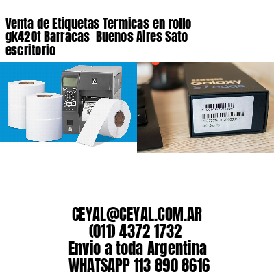 Venta de Etiquetas Termicas en rollo gk420t Barracas  Buenos Aires Sato escritorio