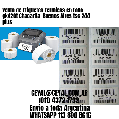Venta de Etiquetas Termicas en rollo gk420t Chacarita  Buenos Aires tsc 244 plus