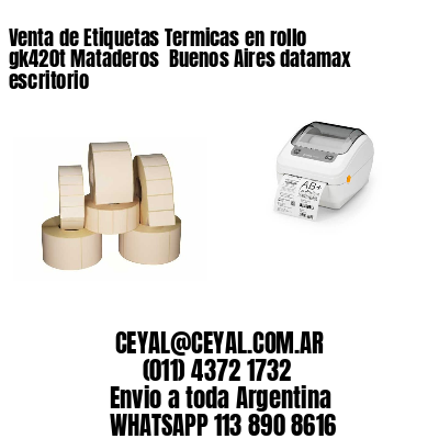Venta de Etiquetas Termicas en rollo gk420t Mataderos  Buenos Aires datamax escritorio