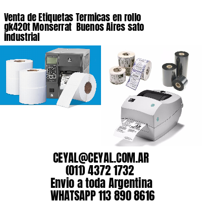 Venta de Etiquetas Termicas en rollo gk420t Monserrat  Buenos Aires sato industrial