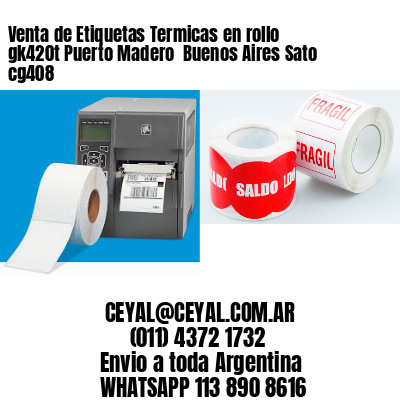 Venta de Etiquetas Termicas en rollo gk420t Puerto Madero  Buenos Aires Sato cg408