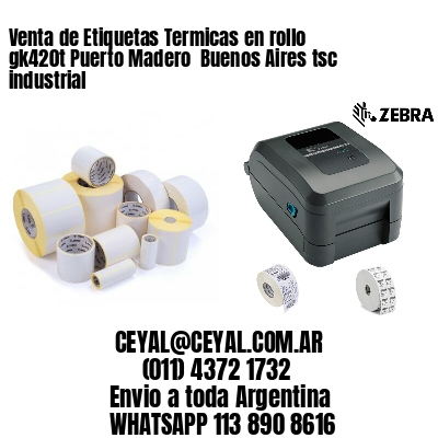 Venta de Etiquetas Termicas en rollo gk420t Puerto Madero  Buenos Aires tsc industrial