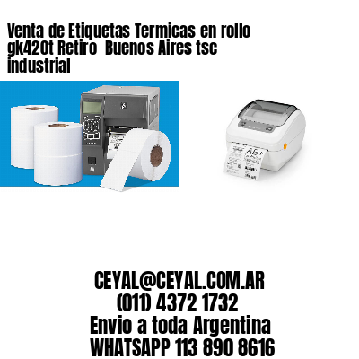 Venta de Etiquetas Termicas en rollo gk420t Retiro  Buenos Aires tsc industrial