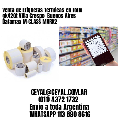 Venta de Etiquetas Termicas en rollo gk420t Villa Crespo  Buenos Aires Datamax M-CLASS MARK2