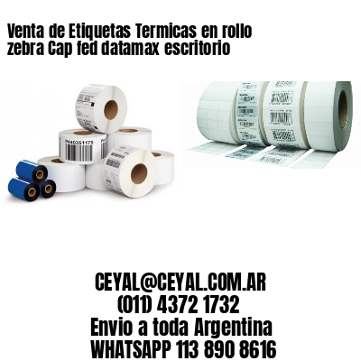 Venta de Etiquetas Termicas en rollo zebra Cap fed datamax escritorio