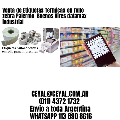 Venta de Etiquetas Termicas en rollo zebra Palermo  Buenos Aires datamax industrial
