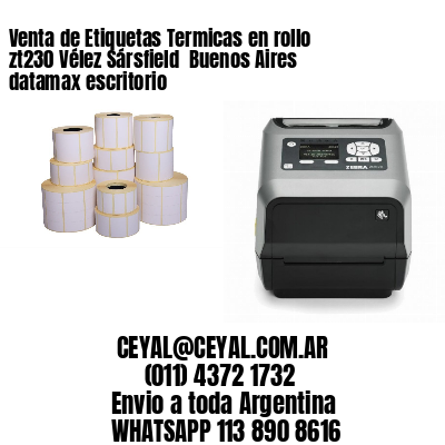 Venta de Etiquetas Termicas en rollo zt230 Vélez Sársfield  Buenos Aires datamax escritorio