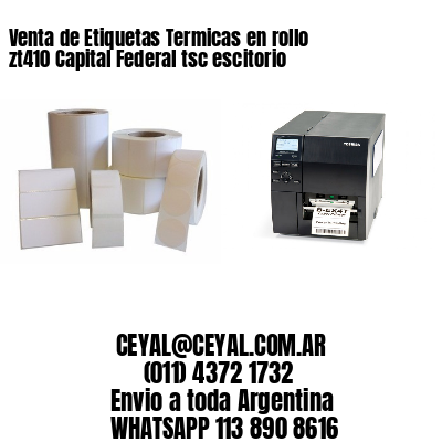 Venta de Etiquetas Termicas en rollo zt410 Capital Federal tsc escitorio