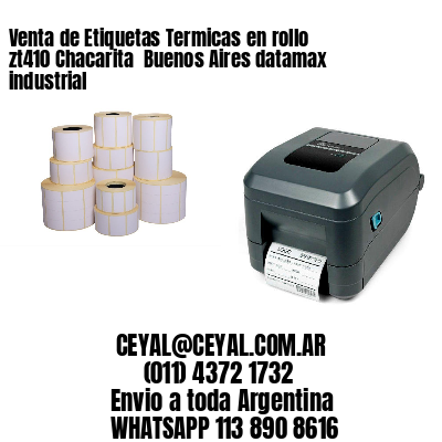 Venta de Etiquetas Termicas en rollo zt410 Chacarita  Buenos Aires datamax industrial