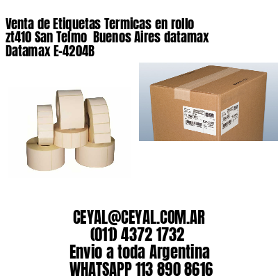 Venta de Etiquetas Termicas en rollo zt410 San Telmo  Buenos Aires datamax Datamax E-4204B