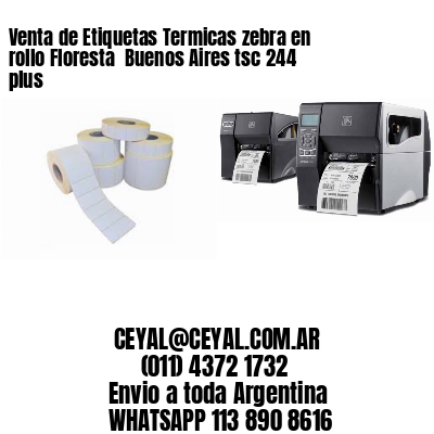 Venta de Etiquetas Termicas zebra en rollo Floresta  Buenos Aires tsc 244 plus