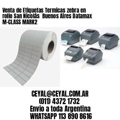 Venta de Etiquetas Termicas zebra en rollo San Nicolás  Buenos Aires Datamax M-CLASS MARK2