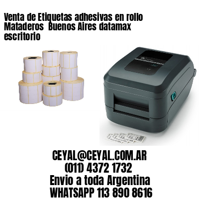 Venta de Etiquetas adhesivas en rollo Mataderos  Buenos Aires datamax escritorio