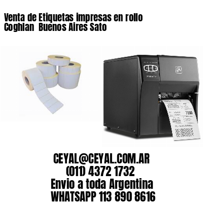 Venta de Etiquetas impresas en rollo Coghlan  Buenos Aires Sato