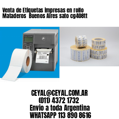 Venta de Etiquetas impresas en rollo Mataderos  Buenos Aires sato cg408tt