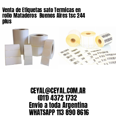 Venta de Etiquetas sato Termicas en rollo Mataderos  Buenos Aires tsc 244 plus