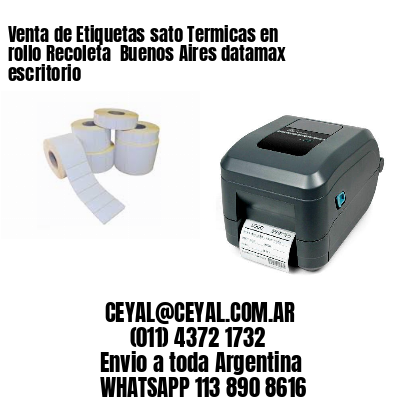 Venta de Etiquetas sato Termicas en rollo Recoleta  Buenos Aires datamax escritorio