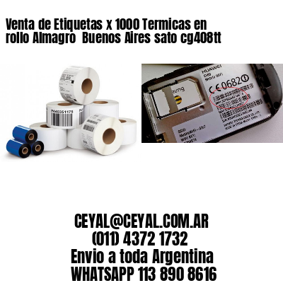 Venta de Etiquetas x 1000 Termicas en rollo Almagro  Buenos Aires sato cg408tt