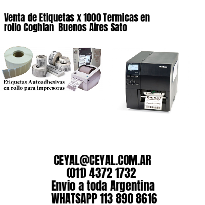 Venta de Etiquetas x 1000 Termicas en rollo Coghlan  Buenos Aires Sato