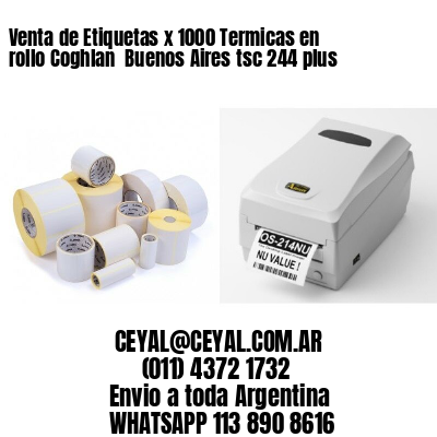 Venta de Etiquetas x 1000 Termicas en rollo Coghlan  Buenos Aires tsc 244 plus