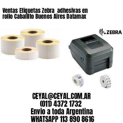 Ventas Etiquetas Zebra  adhesivas en rollo Caballito Buenos Aires Datamax