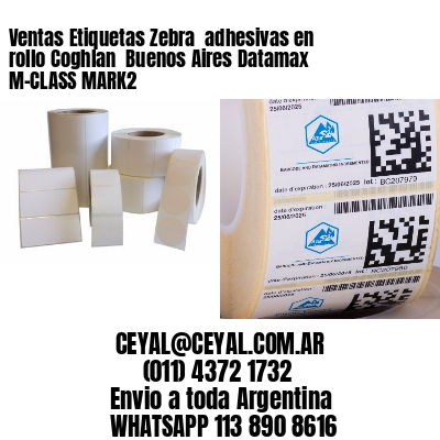 Ventas Etiquetas Zebra  adhesivas en rollo Coghlan  Buenos Aires Datamax M-CLASS MARK2
