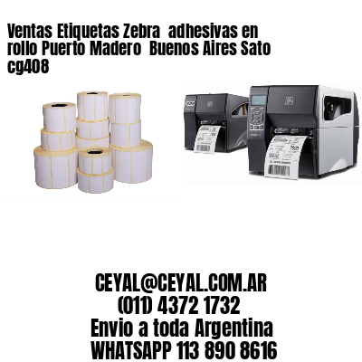Ventas Etiquetas Zebra  adhesivas en rollo Puerto Madero  Buenos Aires Sato cg408