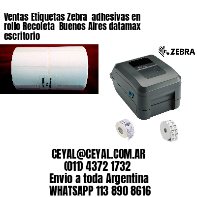 Ventas Etiquetas Zebra  adhesivas en rollo Recoleta  Buenos Aires datamax escritorio