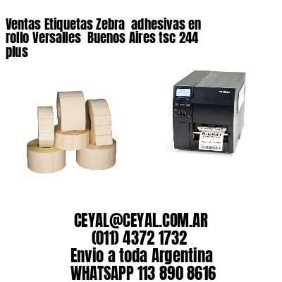 Ventas Etiquetas Zebra  adhesivas en rollo Versalles  Buenos Aires tsc 244 plus