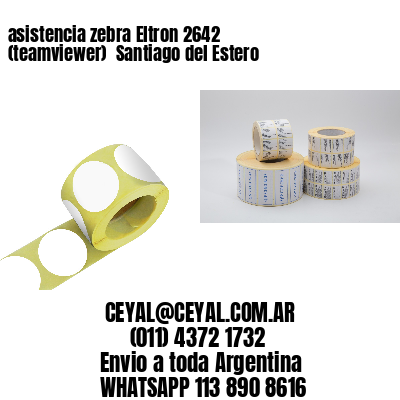 asistencia zebra Eltron 2642 (teamviewer)  Santiago del Estero