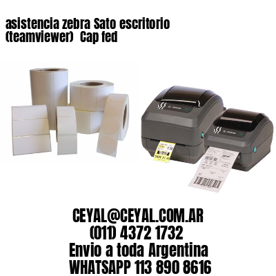 asistencia zebra Sato escritorio (teamviewer)  Cap fed