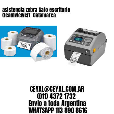 asistencia zebra Sato escritorio (teamviewer)  Catamarca