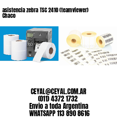 asistencia zebra TSC 2410 (teamviewer)  Chaco