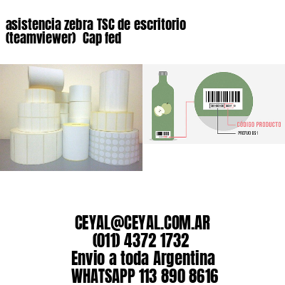asistencia zebra TSC de escritorio (teamviewer)  Cap fed