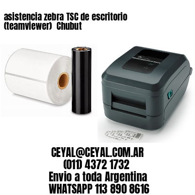 asistencia zebra TSC de escritorio (teamviewer)  Chubut