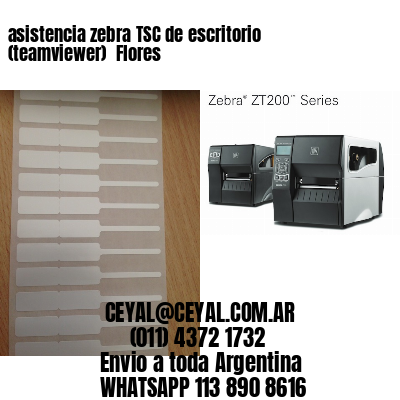 asistencia zebra TSC de escritorio (teamviewer)  Flores