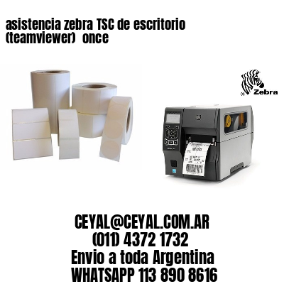 asistencia zebra TSC de escritorio (teamviewer)  once