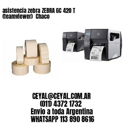 asistencia zebra ZEBRA GC 420 T (teamviewer)  Chaco