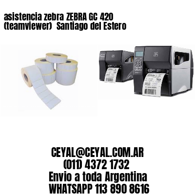 asistencia zebra ZEBRA GC 420 (teamviewer)  Santiago del Estero