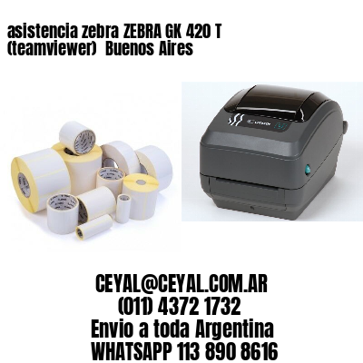 asistencia zebra ZEBRA GK 420 T (teamviewer)  Buenos Aires