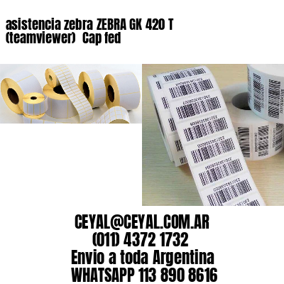 asistencia zebra ZEBRA GK 420 T (teamviewer)  Cap fed