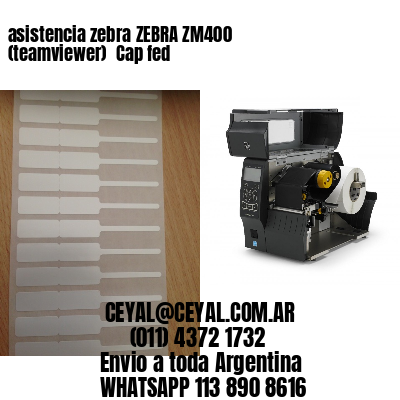 asistencia zebra ZEBRA ZM400 (teamviewer)  Cap fed