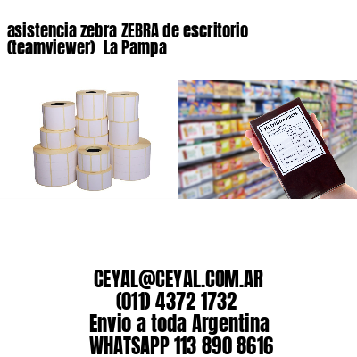 asistencia zebra ZEBRA de escritorio (teamviewer)  La Pampa