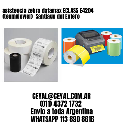 asistencia zebra datamax ECLASS E4204 (teamviewer)  Santiago del Estero